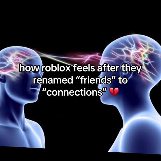 Meme of two glowing brains facing each other: how roblox feels after they renamed “friends” to “connections”, with a broken heart.